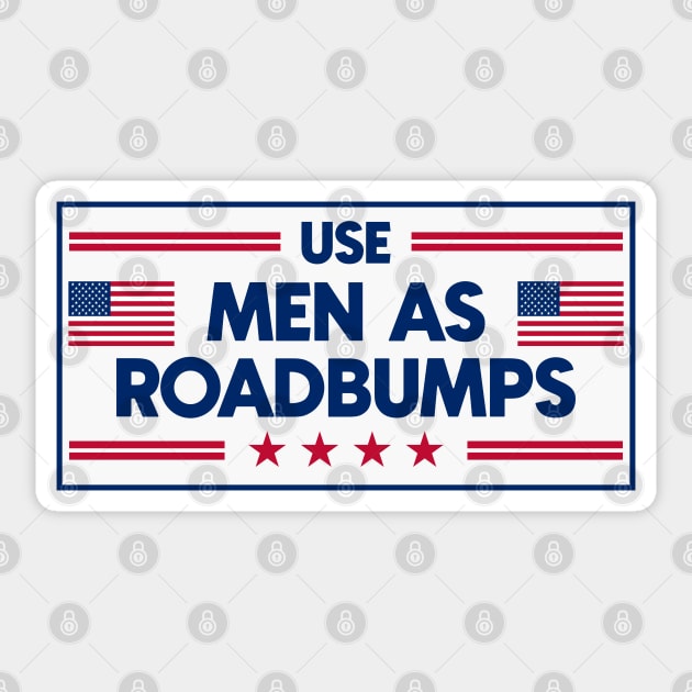 Use Men As Roadbumps - Funny Anti Men Bumper Sticker by Football from the Left